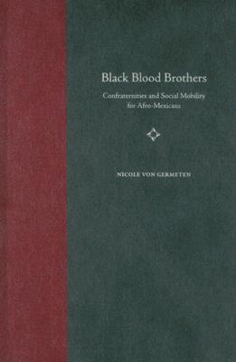 Black Blood Brothers: Confraternities and Social Mobility for Afro-Mexicans