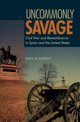 Uncommonly Savage: Civil War and Remembrance in Spain and the United States