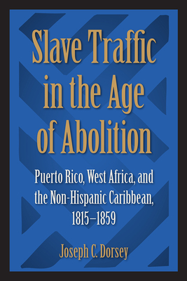 Slave Traffic in the Age of Abolition: Puerto Rico, West Africa, and the Non-Hispanic Caribbean, 1815-1859