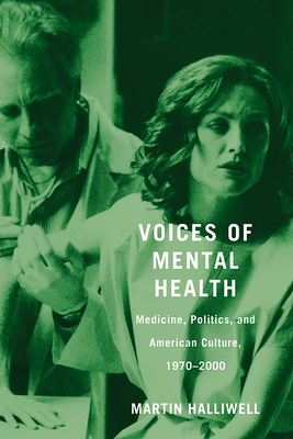 Voices of Mental Health: Medicine, Politics, and American Culture, 1970-2000