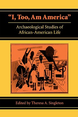 I, Too, Am America: Archaeological Studies of African-American Life