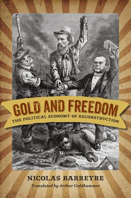 Gold and Freedom: The Political Economy of Reconstruction
