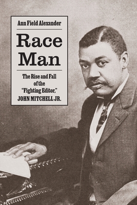 Race Man: The Rise and Fall of the Fighting Editor, John Mitchell Jr.