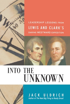 Into the Unknown: Leadership Lessons from Lewis and Clark's Daring Westward Expedition
