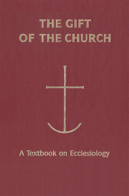 The Gift of the Church: A Textbook Ecclesiology in Honor of Patrick Granfield, O.S.B.