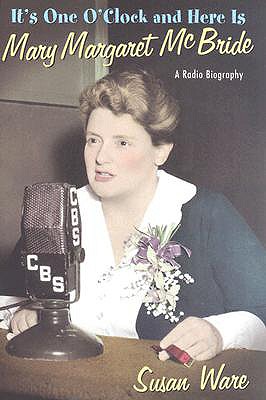 It's One O'Clock and Here Is Mary Margaret McBride: A Radio Biography