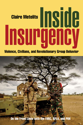 Inside Insurgency: Violence, Civilians, and Revolutionary Group Behavior