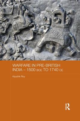 Warfare in Pre-British India - 1500BCE to 1740CE