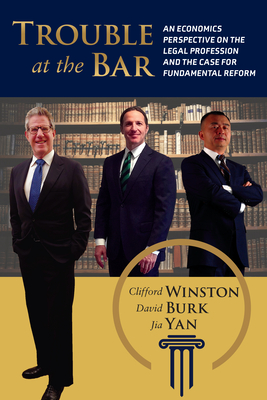 Trouble at the Bar: An Economics Perspective on the Legal Profession and the Case for Fundamental Reform
