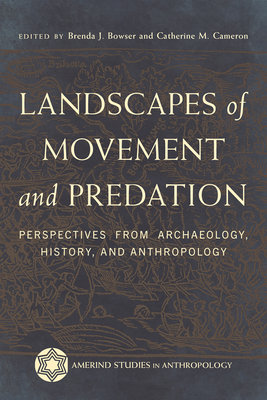 Landscapes of Movement and Predation: Perspectives from Archaeology, History, and Anthropology