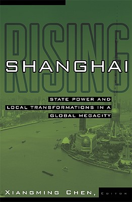 Shanghai Rising: State Power and Local Transformations in a Global Megacity Volume 15
