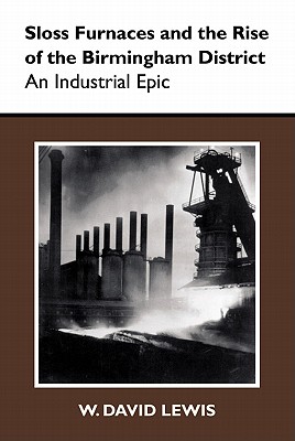 Sloss Furnaces and the Rise of the Birmingham District: An Industrial Epic