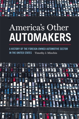 America's Other Automakers: A History of the Foreign-Owned Automotive Sector in the United States