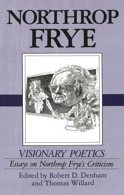 Visionary Poetics: Essays on Northrop Frye's Criticism