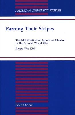 Earning Their Stripes: The Mobilization of American Children in the Second World War