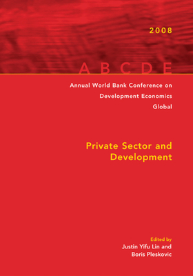 Annual World Bank Conference on Development Economics 2008, Global: Private Sector and Development