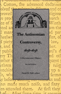 The Antinomian Controversy, 1636-1638: A Documentary History