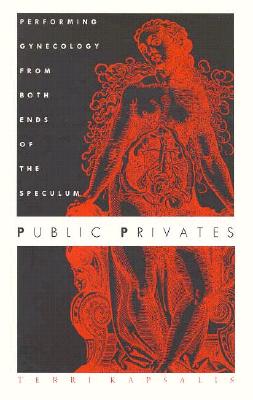 Public Privates: Performing Gynecology from Both Ends of the Speculum