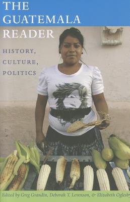 The Guatemala Reader: History, Culture, Politics
