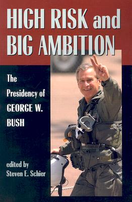 High Risk and Big Ambition: The Presidency of George W. Bush