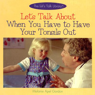 Let's Talk about When You Have to Have Your Tonsils Out