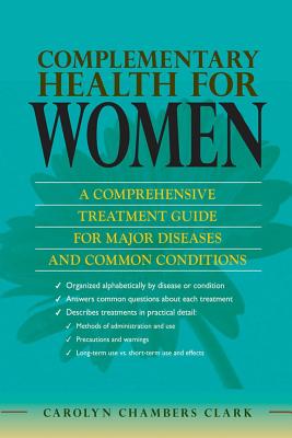 Complementary Health for Women: A Comprehensive Treatment Guide for Major Diseases and Common Conditions