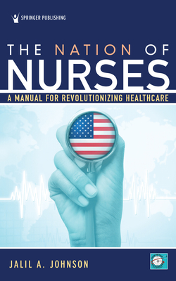 The Nation of Nurses: A Manual for Revolutionizing Healthcare