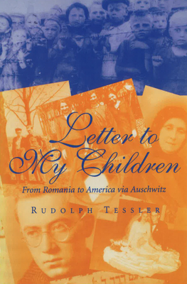 Letter to My Children: From Romania to America Via Auschwitz