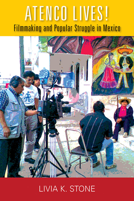 Atenco Lives!: Filmmaking and Popular Struggle in Mexico