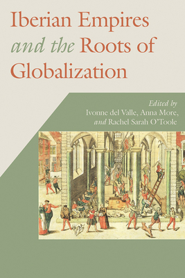 Iberian Empires and the Roots of Globalization