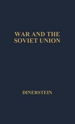War and the Soviet Union: Nuclear Weapons and the Revolution in Soviet Military and Political Thinking