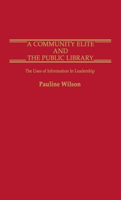 A Community Elite and the Public Library: The Uses of Information in Leadership