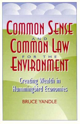 Common Sense and Common Law for the Environment: Creating Wealth in Hummingbird Economies