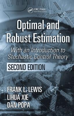 Optimal and Robust Estimation: With an Introduction to Stochastic Control Theory, Second Edition