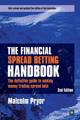 The Financial Spread Betting Handbook: The Definitive Guide to Making Money Trading Spread Bets