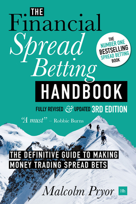Financial Spread Betting Handbook (3RD EDITION): A Definitive Guide to Making Money Trading Spread Bets