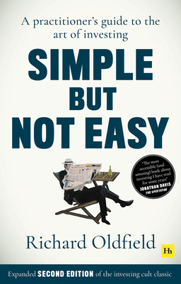Simple But Not Easy, 2nd Edition: A Practitioner's Guide to the Art of Investing (Expanded Second Edition of the Investing Cult Classic)