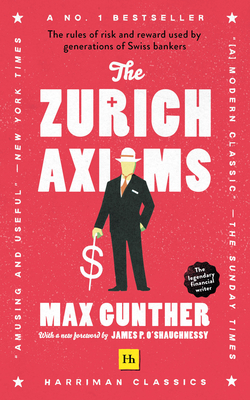 The Zurich Axioms (Harriman Classics): The Rules of Risk and Reward Used by Generations of Swiss Bankers