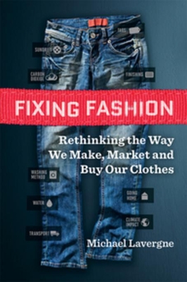 Fixing Fashion: Rethinking the Way We Make, Market and Buy Our Clothes