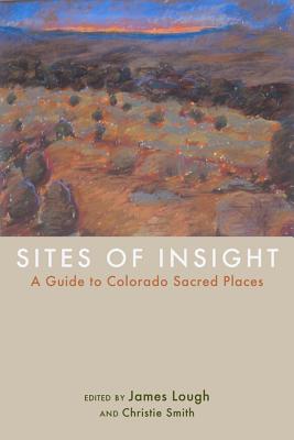 Sites of Insight: A Guide to Colorado Sacred Places