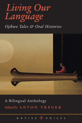 Living Our Language: Ojibwe Tales and Oral Histories