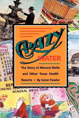 Crazy Water: The Story of Mineral Wells and Other Texas Health Resorts Volume 10