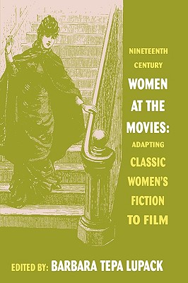 Nineteenth-Century Women at the Movies: Adapting Classic Women's Fiction to Film