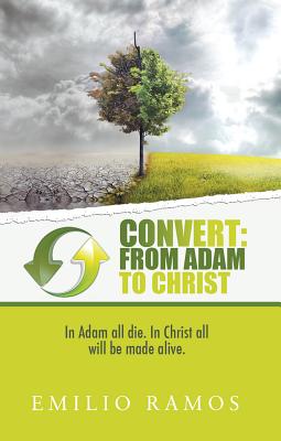 Convert: From Adam to Christ: In Adam All Die. In Christ All Will Be Made Alive.