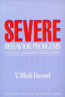 Severe Behavior Problems: A Functional Communication Training Approach