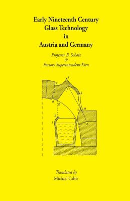 Early Nineteenth Century Glass Technology in Austria and Germany: The works of Professor B. Scholz and Factory Superintendent Kirn 1820?37