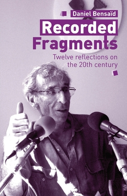 Recorded Fragments: Twelve reflections on the 20th century with Daniel Bensaïd