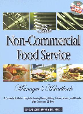 The Non-Commercial Food Service Manager's Handbook: A Complete Guide for Hospitals, Nursing Homes, Military, Prisons, Schools, and Churches