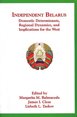 Independent Belarus: Domestic Determinants, Regional Dynamics, and Implications for the West
