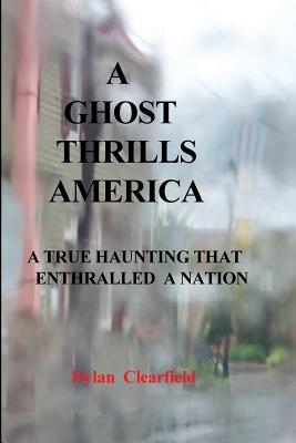 A Ghost Thrills America: A True haunting that enthralled a nation